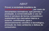 ABNT Prover a sociedade brasileira de conhecimento sistematizado, por meio de documentos normativos, que permita a produção, a comercialização e uso de.