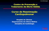Cardiologia Curso de Reanimação Cardiopulmonar Hospital de Clínicas Departamento de Clínica Médica Disciplina de Cardiologia Centro de Prevenção e Tratamento.