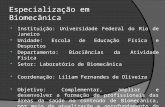 Especialização em Biomecânica  Instituição: Universidade Federal do Rio de Janeiro  Unidade: Escola de Educação Física e Desportos  Departamento: Biociências.