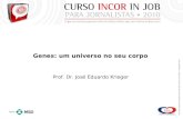 Genes: um universo no seu corpo Prof. Dr. José Eduardo Krieger.