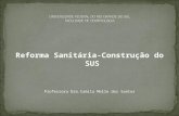 Reforma Sanitária-Construção do SUS Professora Dra.Camila Mello dos Santos.