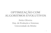 1 OPTIMIZAÇÃO COM ALGORITMOS EVOLUTIVOS Pedro Oliveira Dep. de Produção e Sistemas Universidade do Minho.