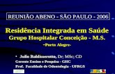 Residência Integrada em Saúde Grupo Hospitalar Conceição - M.S. - Porto Alegre- Julio Baldisserotto, Dr; MSc; CDJulio Baldisserotto, Dr; MSc; CD Gerente.
