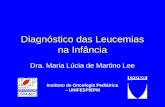 Diagnóstico das Leucemias na Infância Dra. Maria Lúcia de Martino Lee Instituto de Oncologia Pediátrica – UNIFESP/EPM.