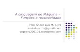 A Linguagem de Máquina – Funções e recursividade Prof. André Luis M. Silva andreluis.ms@gmail.com orgearq200101.wordpress.com.