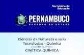 Ciências da Natureza e suas Tecnologias - Química Ensino Médio, 2ª Série CINÉTICA QUÍMICA.