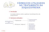 1- Introdução Conceitos básicos sobre a gênese neurobioquímica da esquizofrenia 2- Fármacos utilizados: - Tradicionais - Fármacos “atípicos” Clorpromazina.