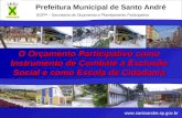 Prefeitura Municipal de Santo André SOPP – Secretaria de Orçamento e Planejamento Participativo O Orçamento Participativo como Instrumento de Combate a.