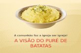 A Visão do Puré de Batatas