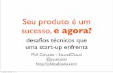 (In Portuguese) Seu produto é um sucesso, e agora?  desafios técnicos que uma start-up enfrenta -