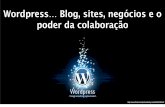 Wordpress… Blog, sites, negócios e o poder da colaboração
