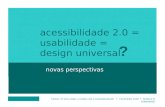 5° Edição do #soumaisweb - Apresentação de Monica M. Fernandes - Acessibilidade 2.0 = Usabilidade = Design Universal.Ppt
