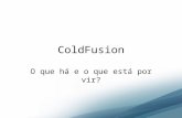 ColdFusion - O que há e o que está por vir?