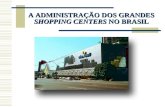 A Administração dos Grandes Shopping Centers no Brasil