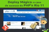 Deploy mágico: o caso de sucesso do PHP'n Rio 11