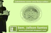 Jailson Santos - Calvinismo como uma força cultural