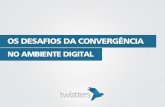 Os Desafios da Convergência no Ambiente Digital