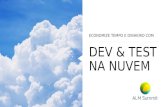 ALM Summit BR - Economize tempo e dinheiro com Dev & Test na Nuvem