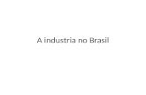 A Indústria no Brasil