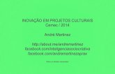 Inovação em Projetos Culturais (Reinventar práticas e territórios culturais | com André Martinez) Cemec Agosto 2014