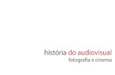História do audiovisual - Fotografia e Cinema