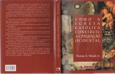 Como A Igreja Católica Construiu a Civilização Ocidental - Thomas E. Woods Jr. (2008)