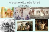 A escravidão não foi só africana...