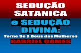 SEDUÇÃO SATANICA e SEDUÇÃO DIVINA - GABRIEL GOMES