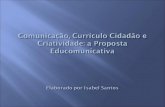Ppt por isabel santos   tr45 - capítulo 7 - comunicação, currículo e criatividade a proposta educomunicativa