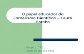 Ppt por carla de oliveira tozo   tr51- o papel educador do jornalismo cientifico - grupo 1 (1)