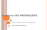 Dos meios às mediações - Jesús Martin-Barbeiro