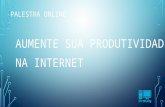 Palestra Online Aumente sua Produtividade na Internet