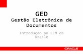Ged: Gestão Eletrônica de Documentos - Introdução ao ECM da Oracle Introdução ao ECM da Oracle
