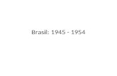 Brasil 1945   1954 - até 2º governo de vargas