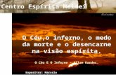 O ceu, o inferno, o medo da morte e o desencarne na visão espirita-Marcelo do N.Rodrigues-CEM