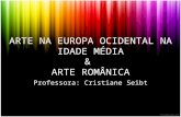 ARTE NA EUROPA OCIDENTAL NA IDADE MÉDIA & ARTE ROMÂNICA