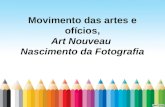 MOVIMENTO DAS ARTES E OFÍCIOS, ART NOUVEAU , NASCIMENTO DA FOTOGRAFIA