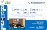 TIC@Portugal 2013- Vivências Seguras na Internet: Utilização das TIC como um meio e não como um fim.