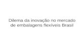 Dilema Da InovaçãO Em Embalagens Flexiveis No Brasil