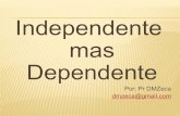 Independente mas dependente
