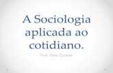 A sociologia aplicada ao cotidiano