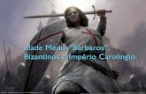 Aula 1   idade média “bárbaros”, bizantinos e império carolíngio