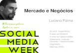 Social Media Week - Mercado e Negócios (Luciano Palma)