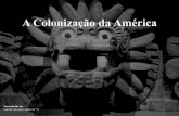 A Colonização da América + Escravidão na América Latina