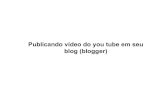 Publicando vídeo do you tube em seu blog (blogger)