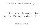Backup com ferramentas livres: De Amanda a ZFS - Jerônimo Medina Madruga
