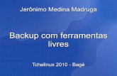 Backup com ferramentas livres - Jerônimo Medina Madruga