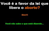 Aborto você é a favor