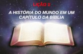 Lição 02   a história do mundo em um capítulo da bíblia