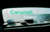 Caruosh – Episódio III